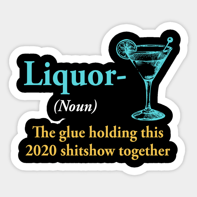 Liquor The Glue Holding This 2020 Shitshow Together Gift Sticker by paveldmit